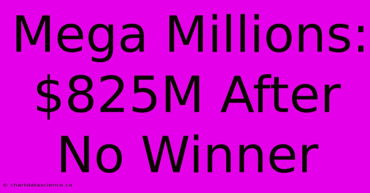 Mega Millions: $825M After No Winner