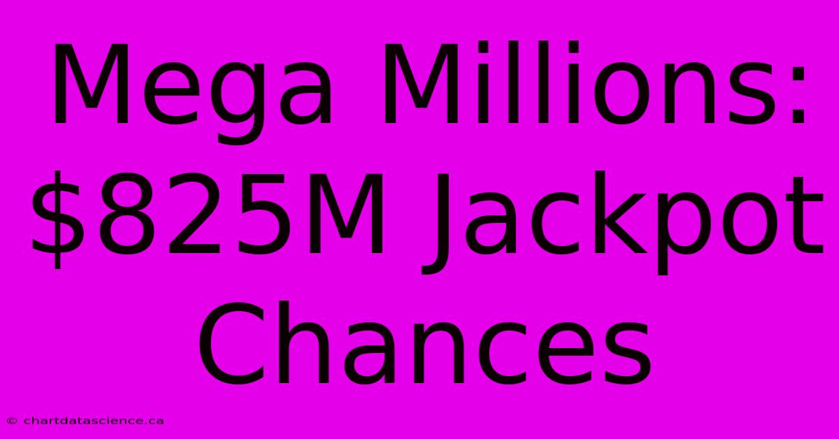 Mega Millions: $825M Jackpot Chances