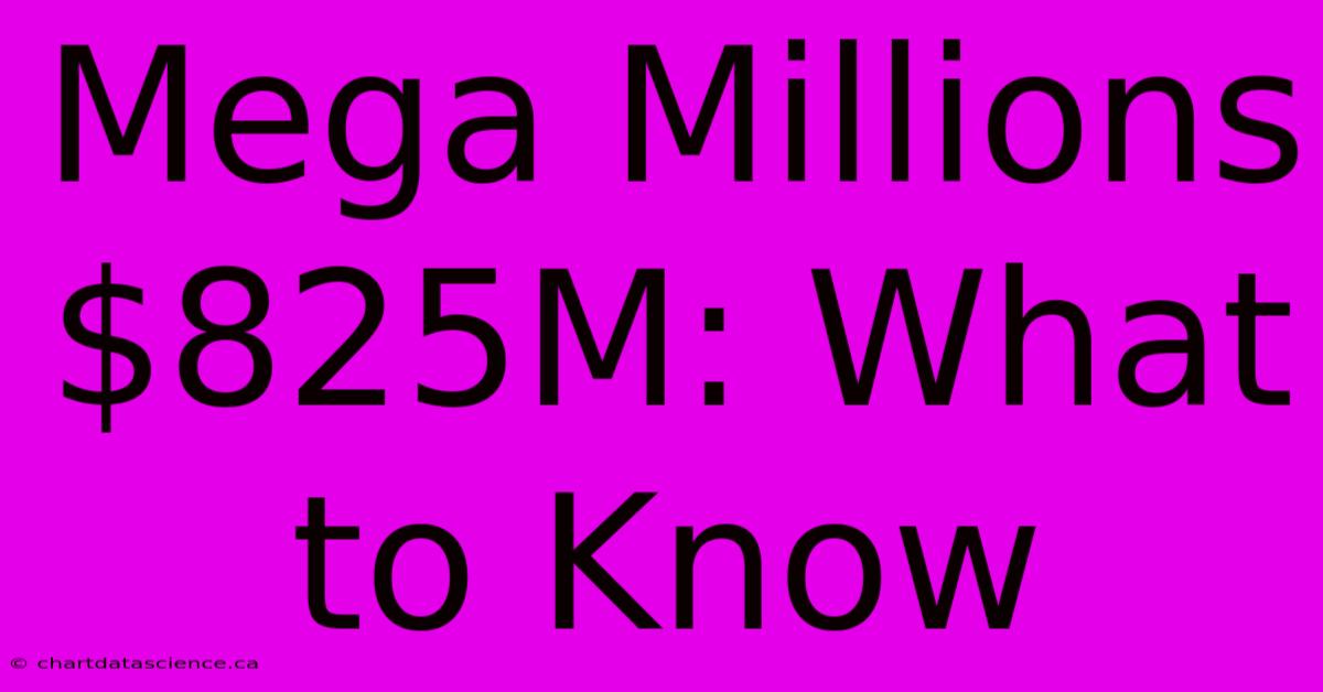 Mega Millions $825M: What To Know