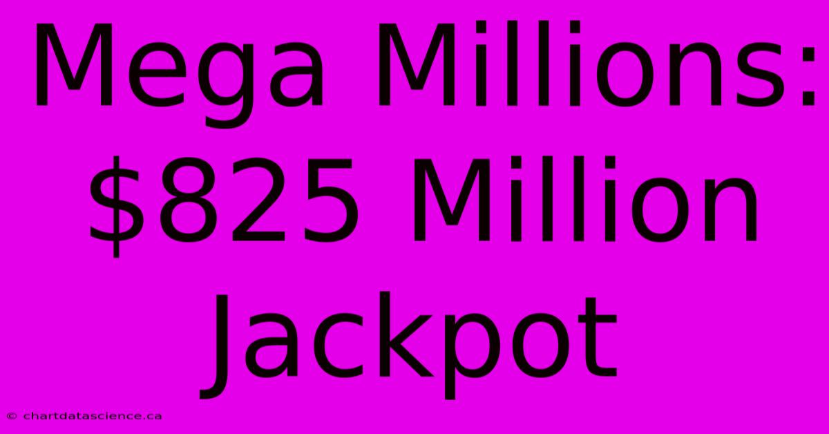 Mega Millions: $825 Million Jackpot