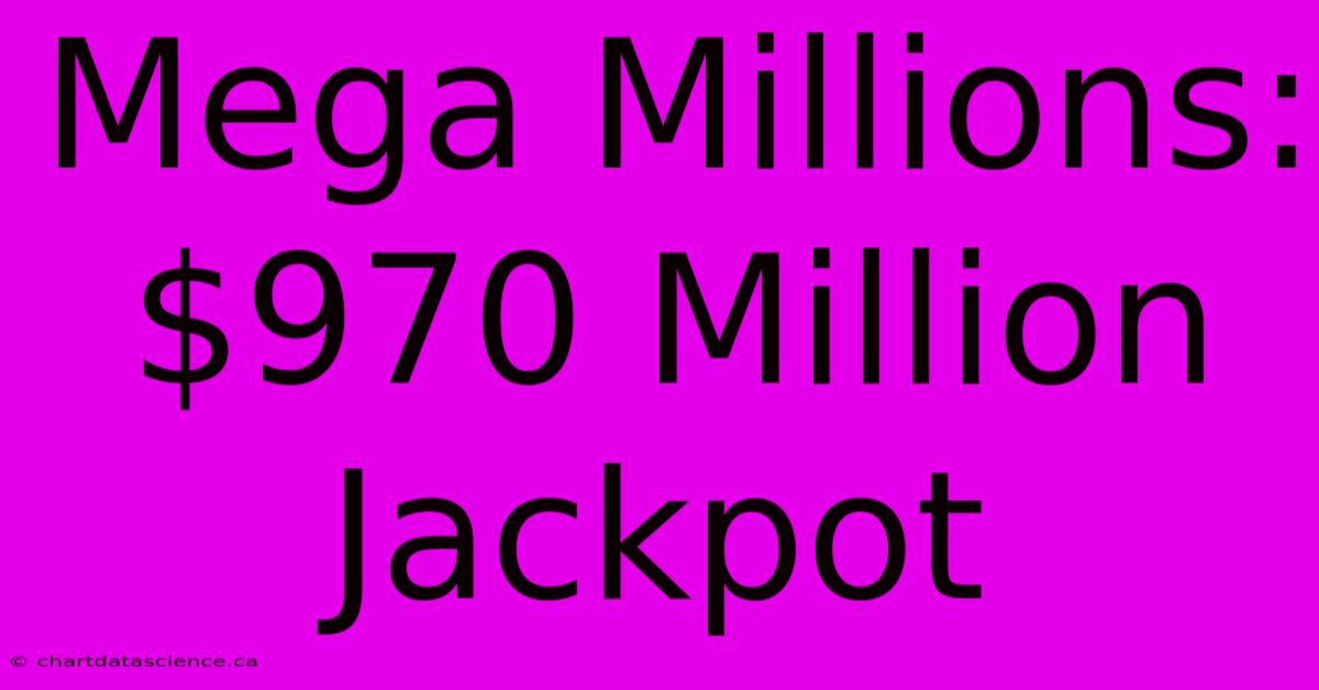 Mega Millions: $970 Million Jackpot