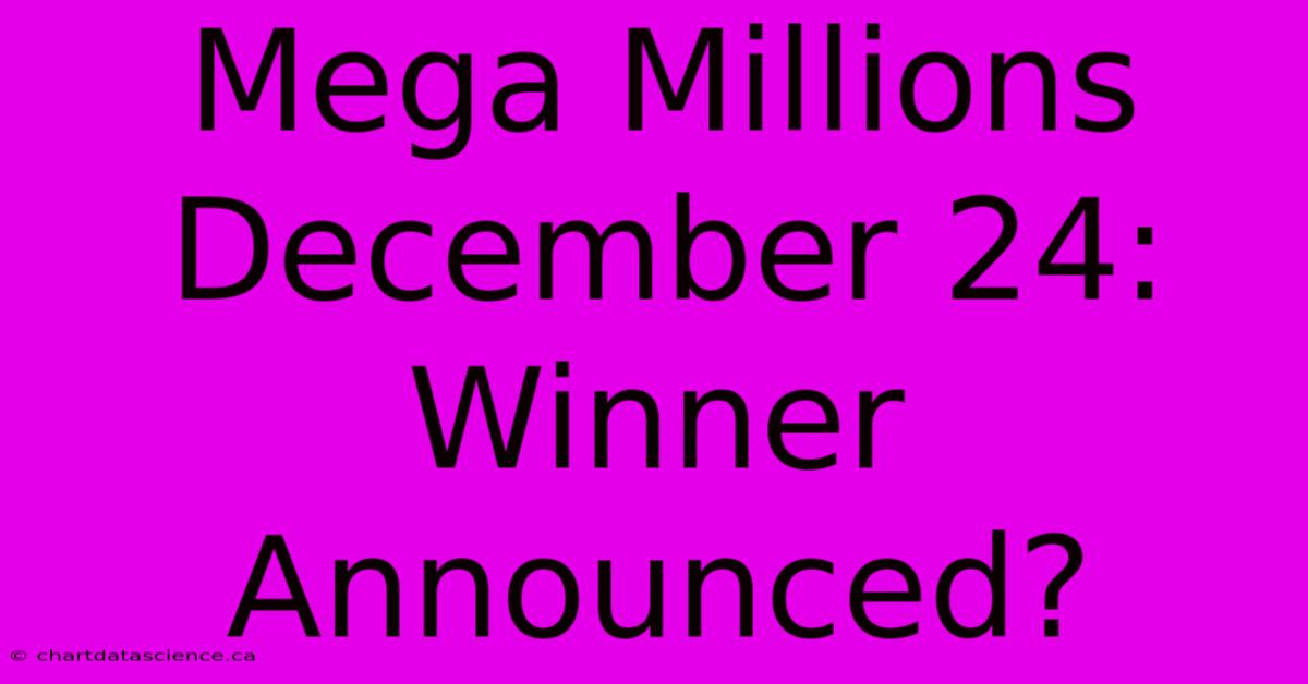 Mega Millions December 24: Winner Announced?