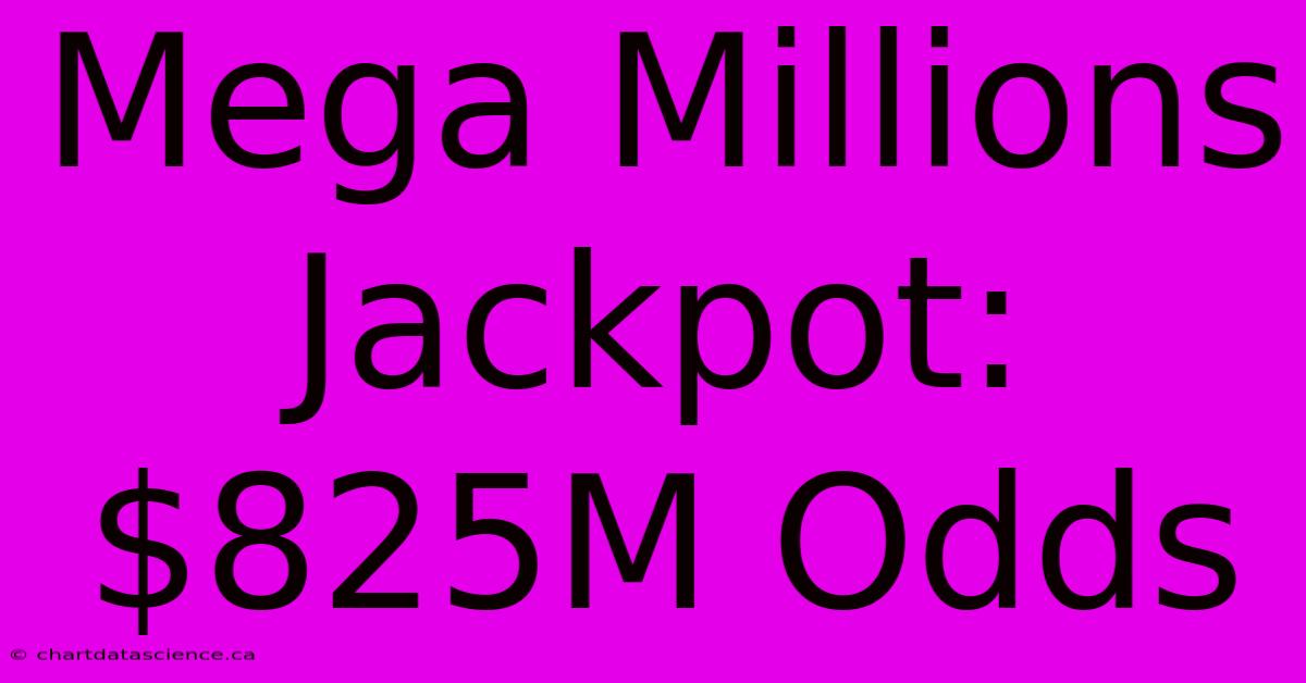 Mega Millions Jackpot: $825M Odds