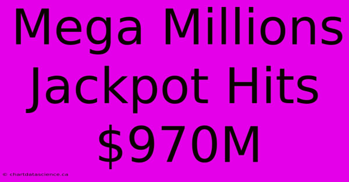 Mega Millions Jackpot Hits $970M