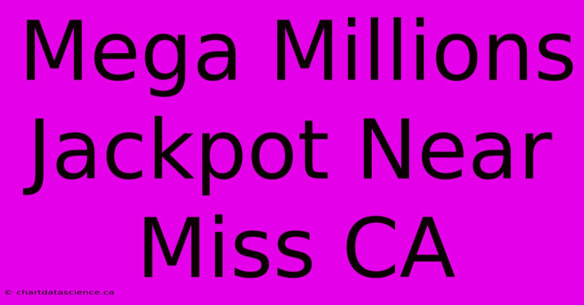 Mega Millions Jackpot Near Miss CA