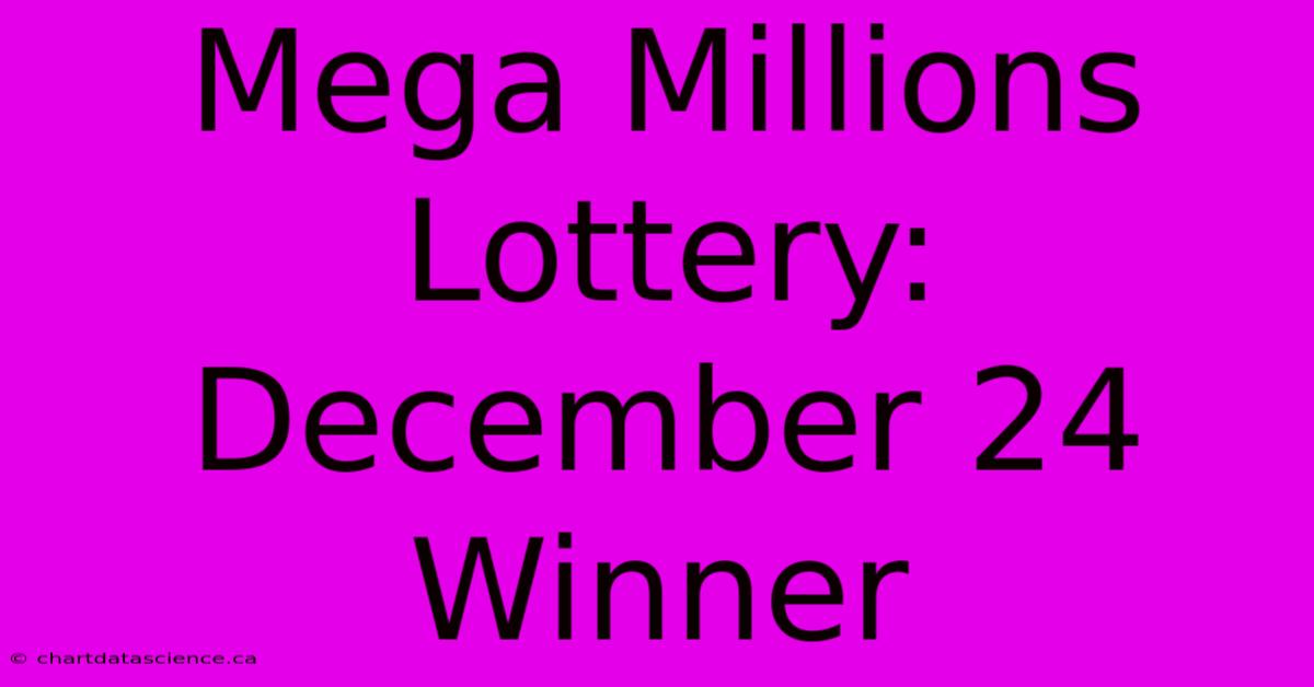 Mega Millions Lottery: December 24 Winner