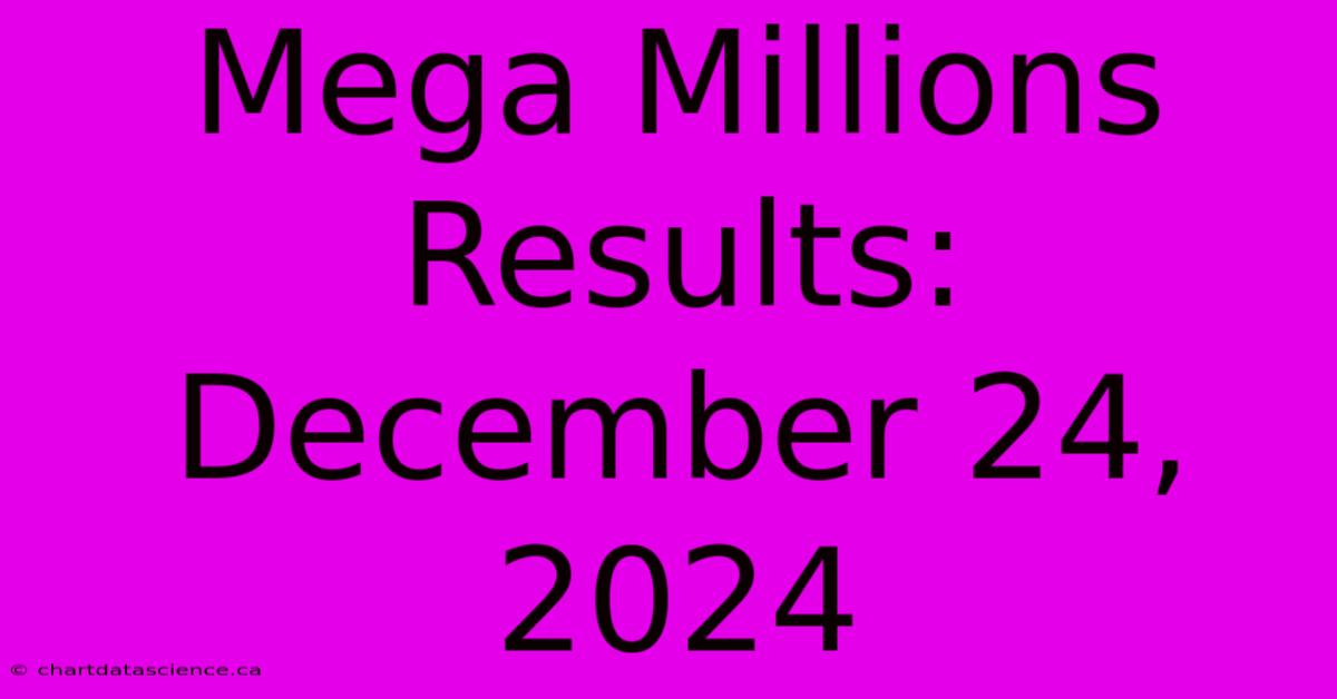 Mega Millions Results: December 24, 2024