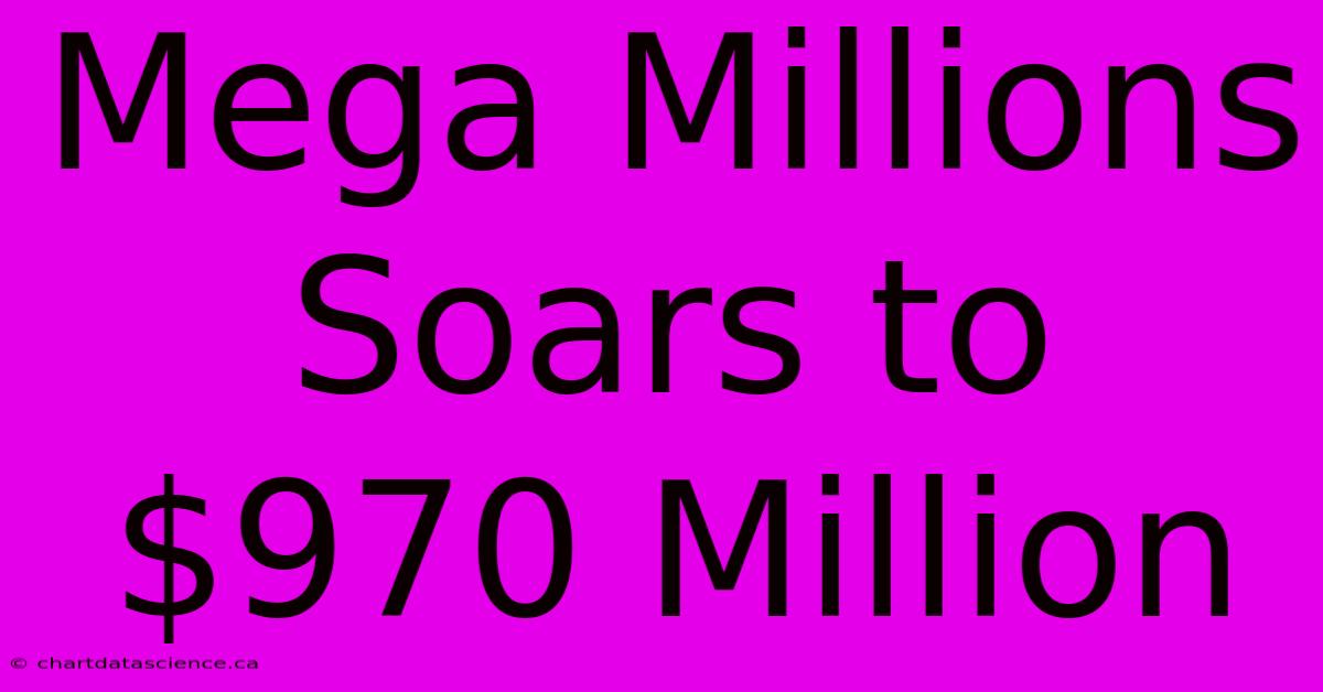 Mega Millions Soars To $970 Million