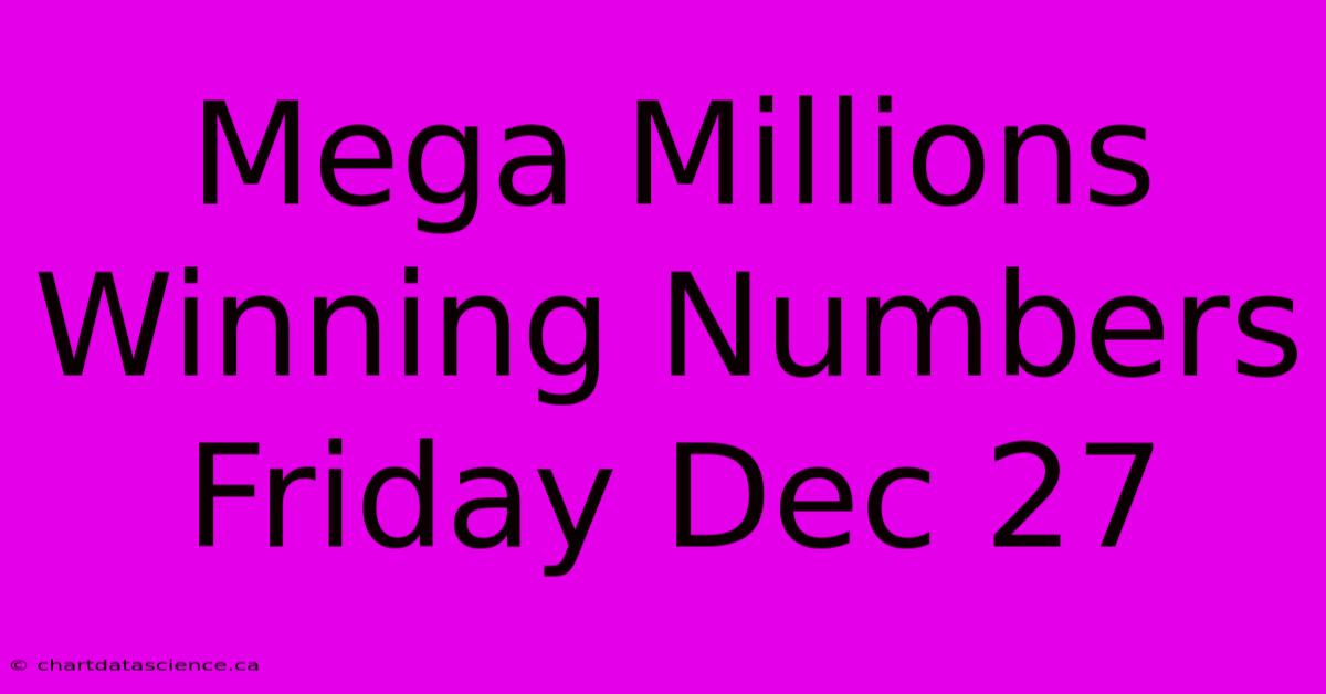 Mega Millions Winning Numbers Friday Dec 27