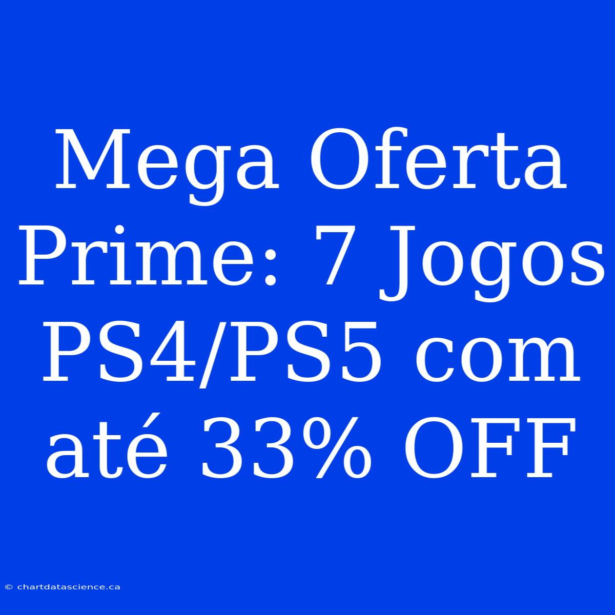 Mega Oferta Prime: 7 Jogos PS4/PS5 Com Até 33% OFF