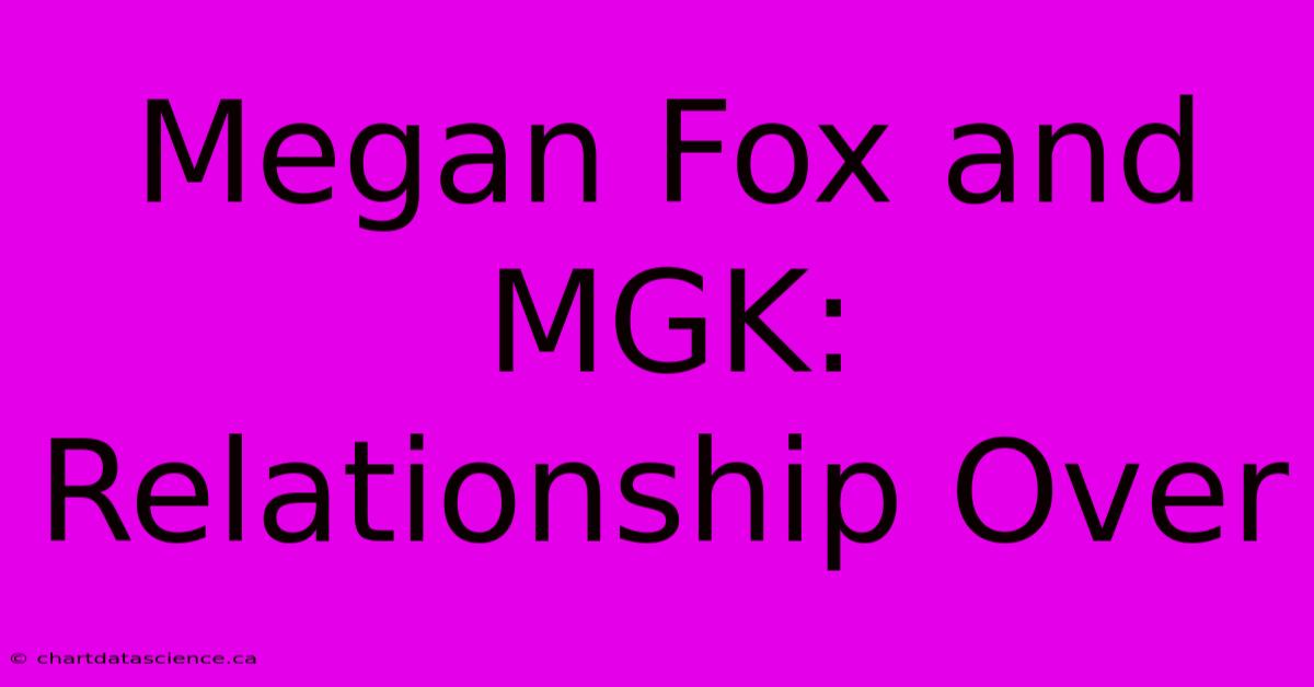 Megan Fox And MGK: Relationship Over