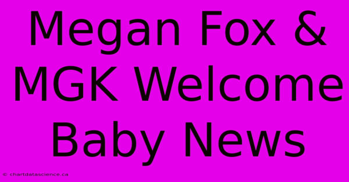 Megan Fox & MGK Welcome Baby News