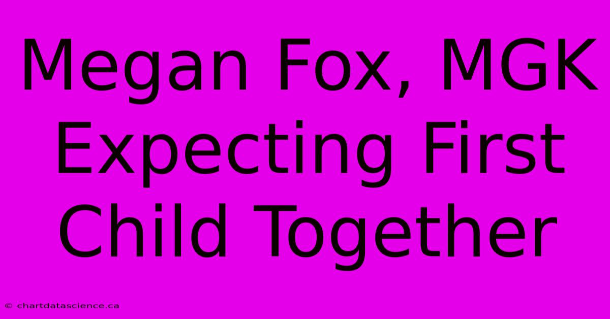 Megan Fox, MGK Expecting First Child Together