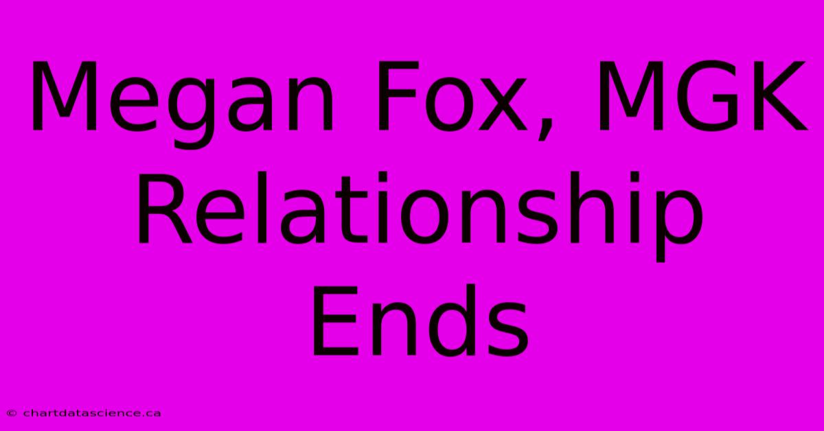 Megan Fox, MGK Relationship Ends