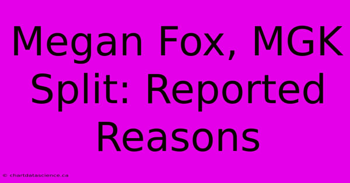 Megan Fox, MGK Split: Reported Reasons