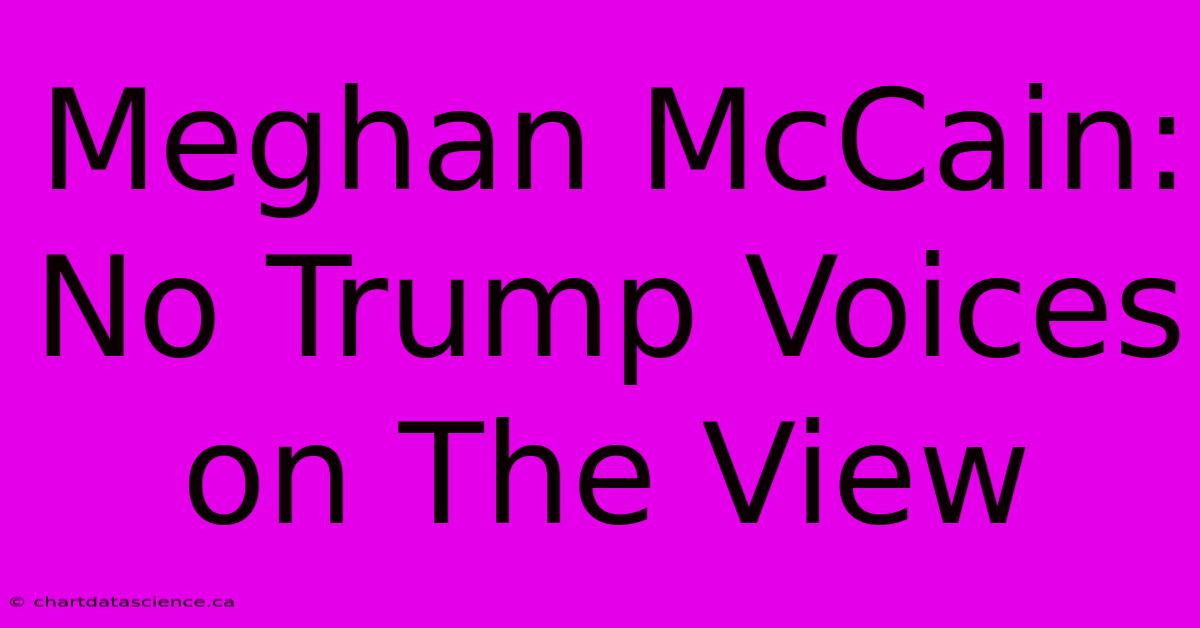 Meghan McCain: No Trump Voices On The View