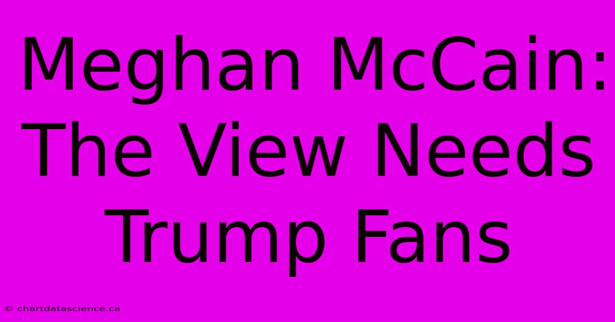 Meghan McCain: The View Needs Trump Fans