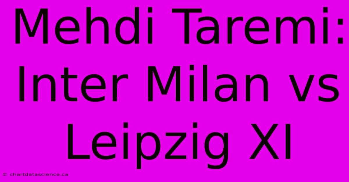 Mehdi Taremi: Inter Milan Vs Leipzig XI