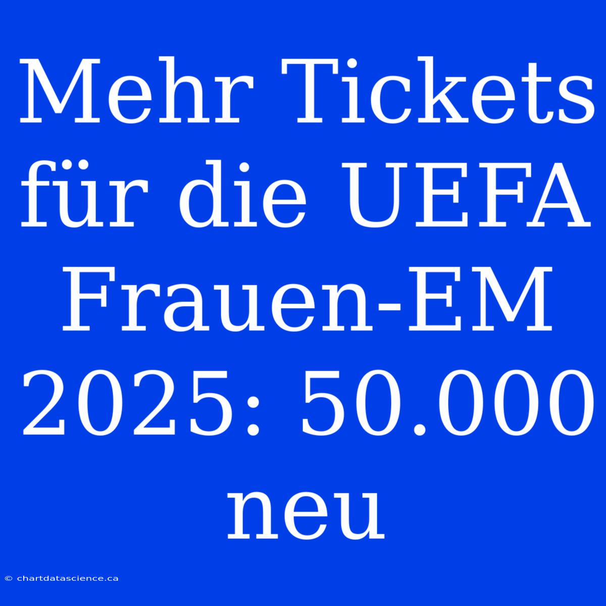 Mehr Tickets Für Die UEFA Frauen-EM 2025: 50.000 Neu