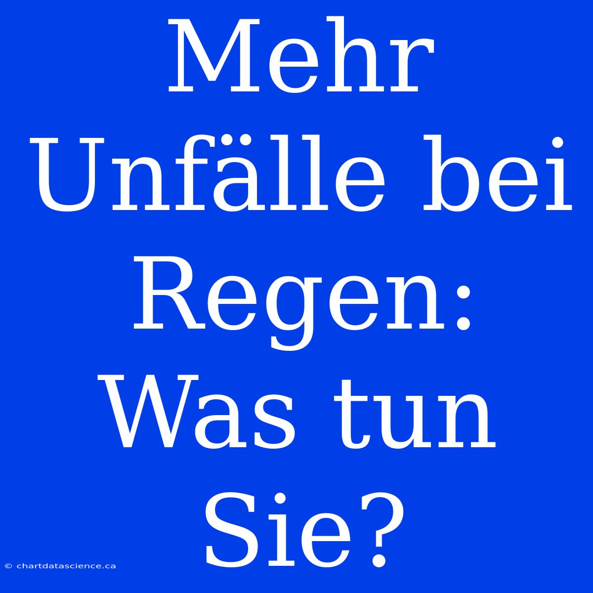 Mehr Unfälle Bei Regen: Was Tun Sie?