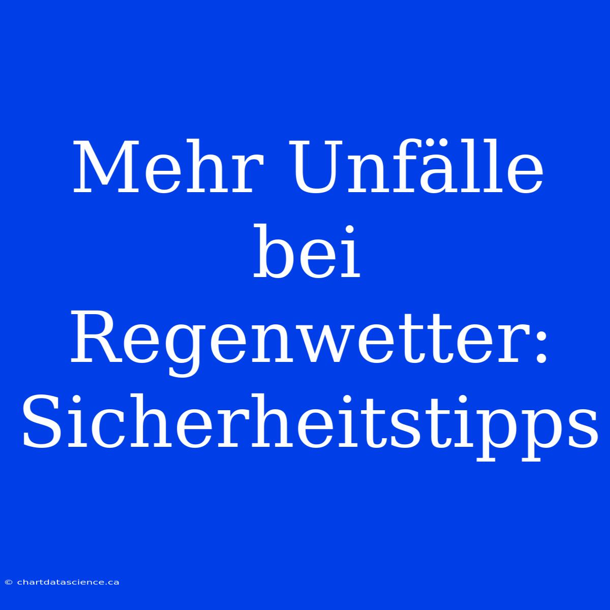 Mehr Unfälle Bei Regenwetter: Sicherheitstipps