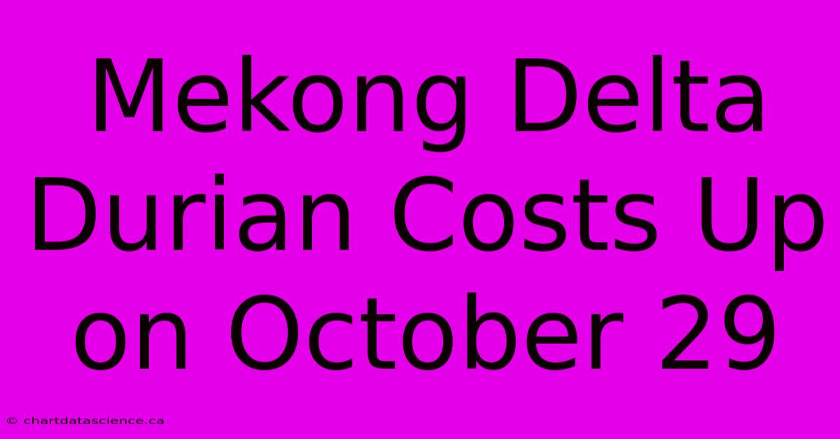 Mekong Delta Durian Costs Up On October 29