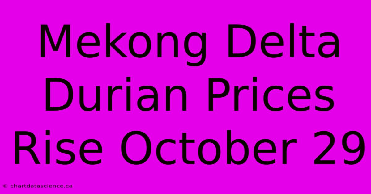 Mekong Delta Durian Prices Rise October 29