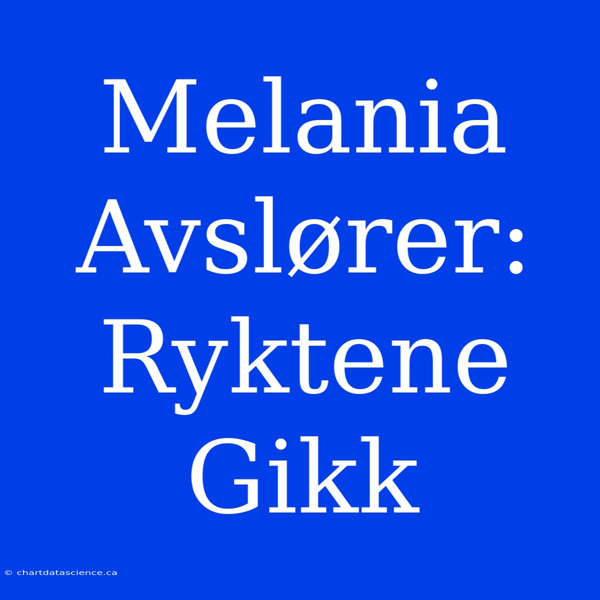 Melania Avslører: Ryktene Gikk