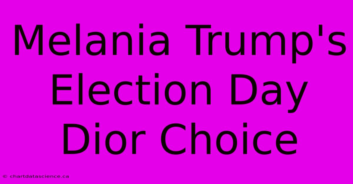 Melania Trump's Election Day Dior Choice 