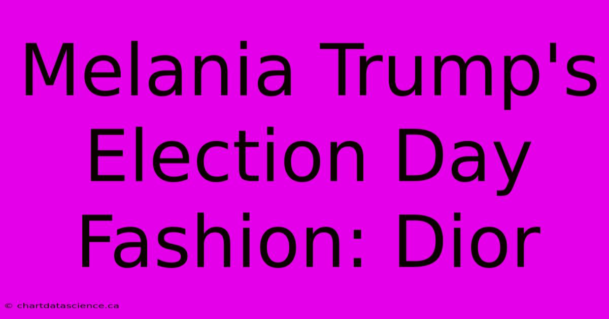 Melania Trump's Election Day Fashion: Dior