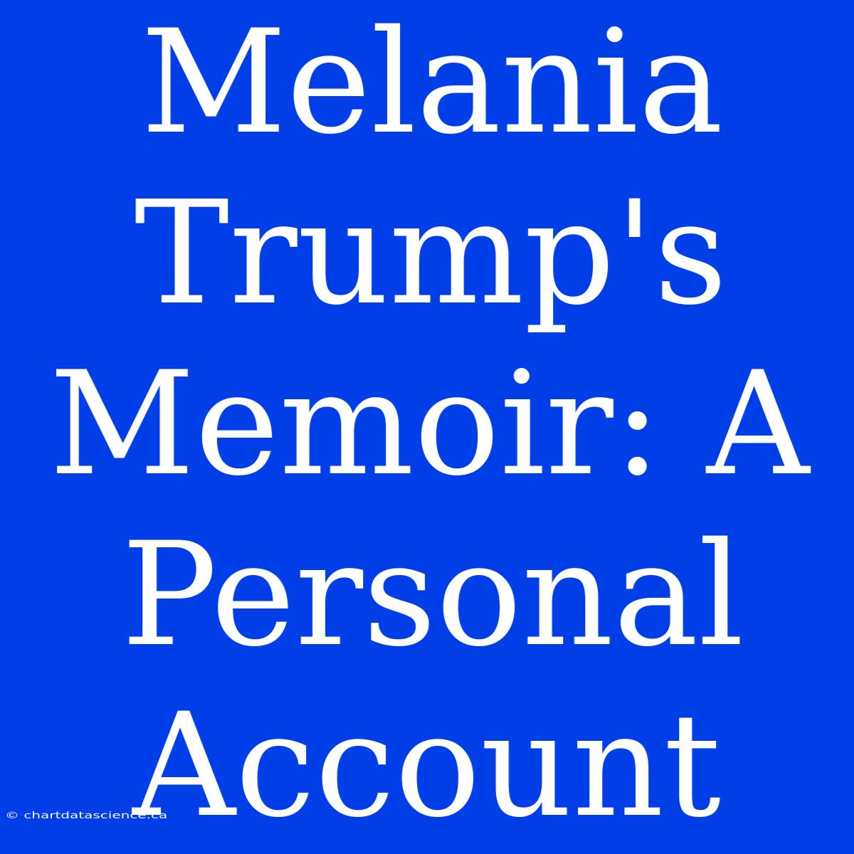 Melania Trump's Memoir: A Personal Account