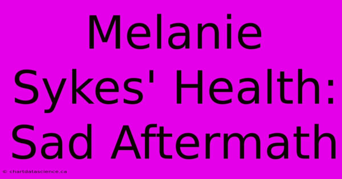 Melanie Sykes' Health: Sad Aftermath