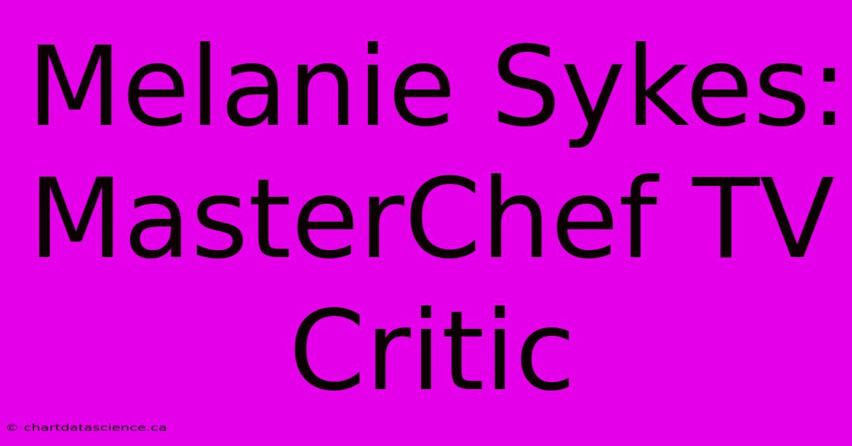 Melanie Sykes: MasterChef TV Critic