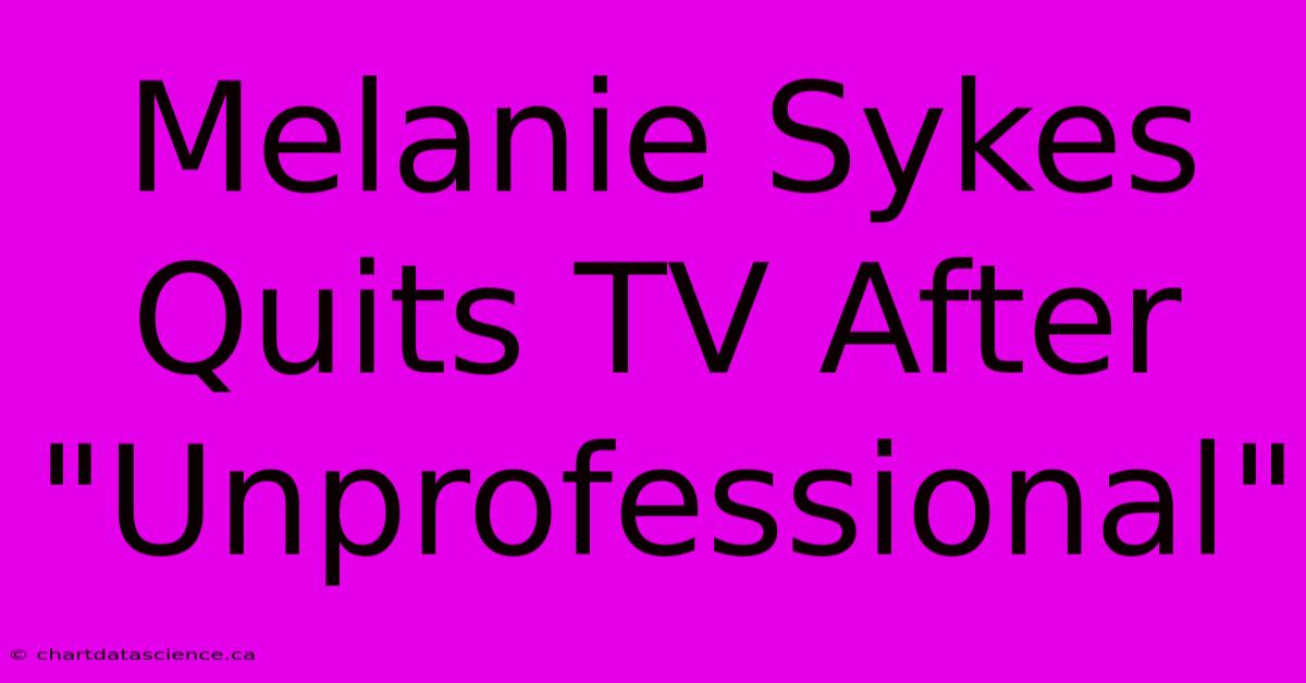 Melanie Sykes Quits TV After 