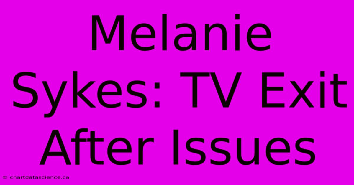 Melanie Sykes: TV Exit After Issues