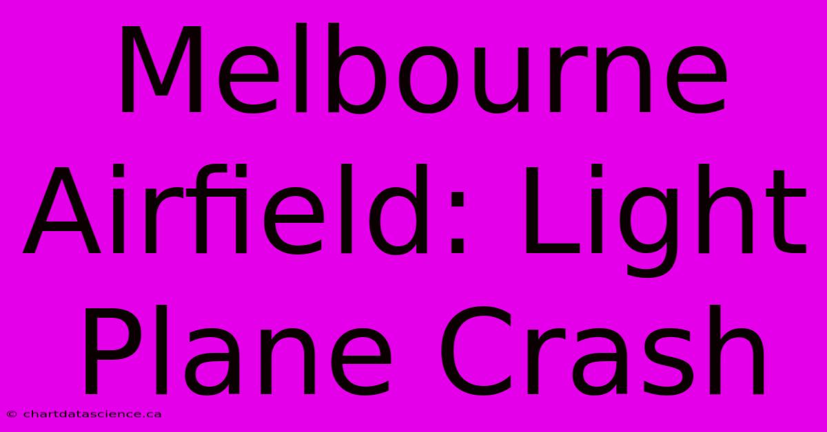 Melbourne Airfield: Light Plane Crash