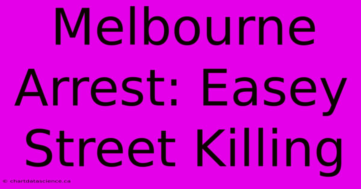 Melbourne Arrest: Easey Street Killing