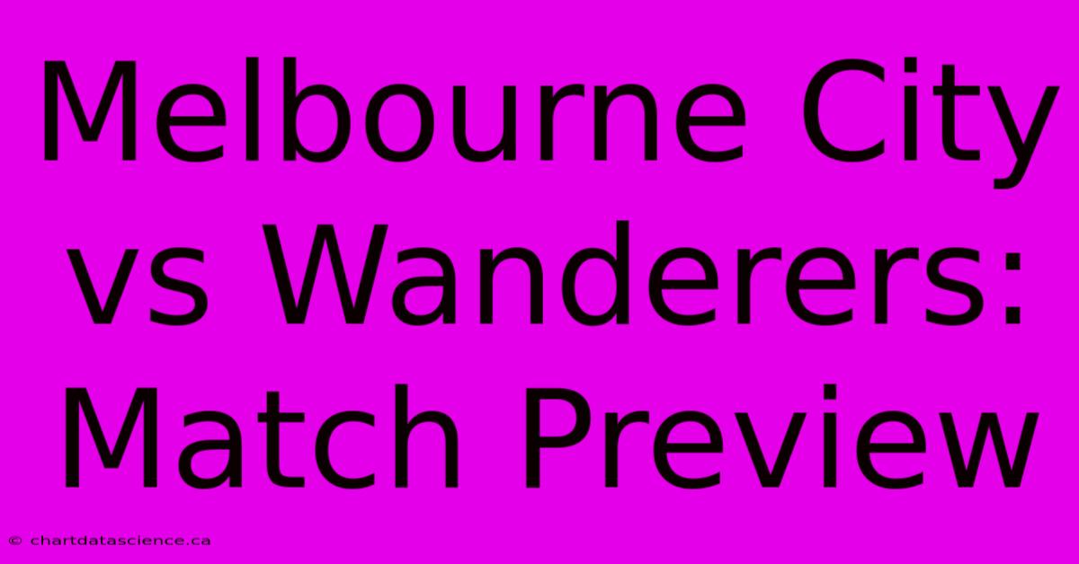 Melbourne City Vs Wanderers: Match Preview