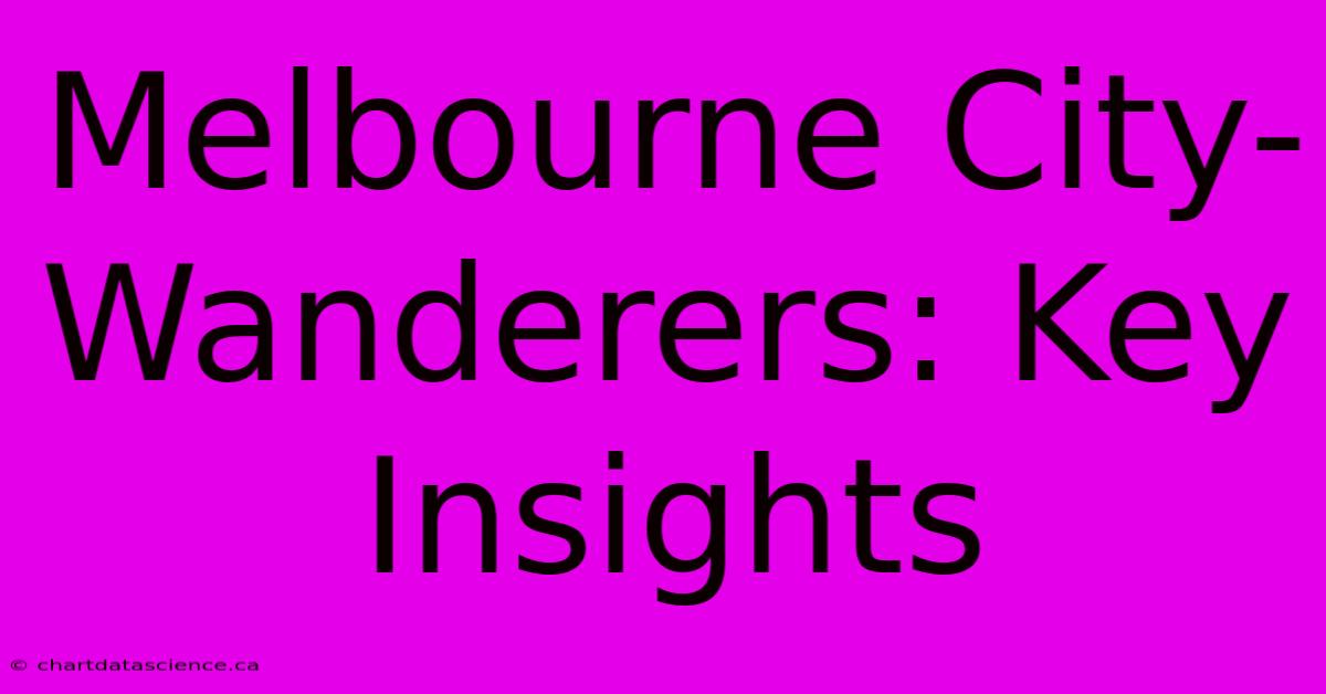 Melbourne City-Wanderers: Key Insights