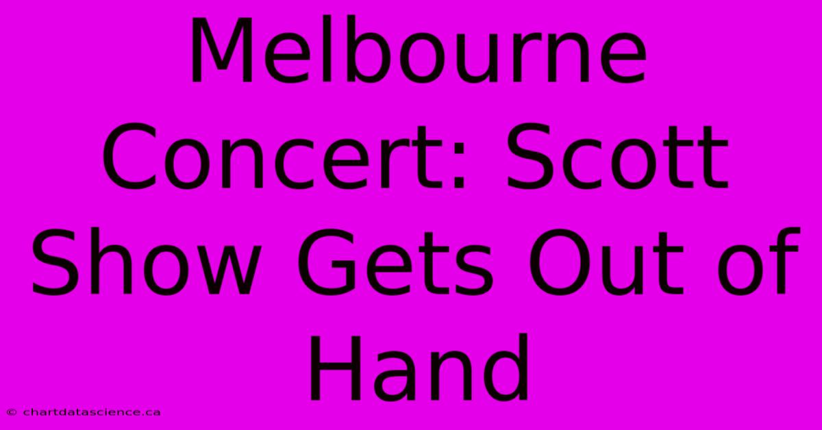 Melbourne Concert: Scott Show Gets Out Of Hand 