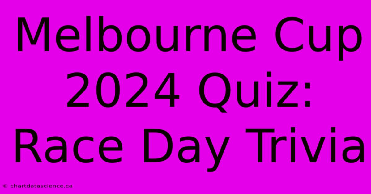 Melbourne Cup 2024 Quiz: Race Day Trivia