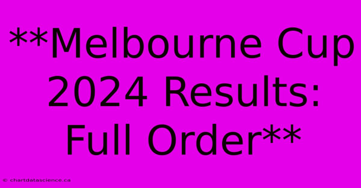 **Melbourne Cup 2024 Results: Full Order**