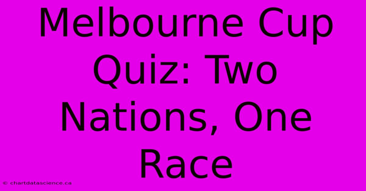 Melbourne Cup Quiz: Two Nations, One Race