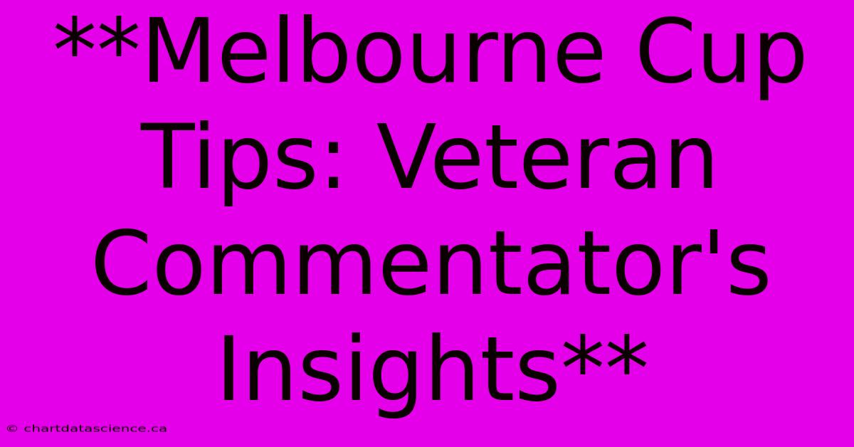 **Melbourne Cup Tips: Veteran Commentator's Insights**