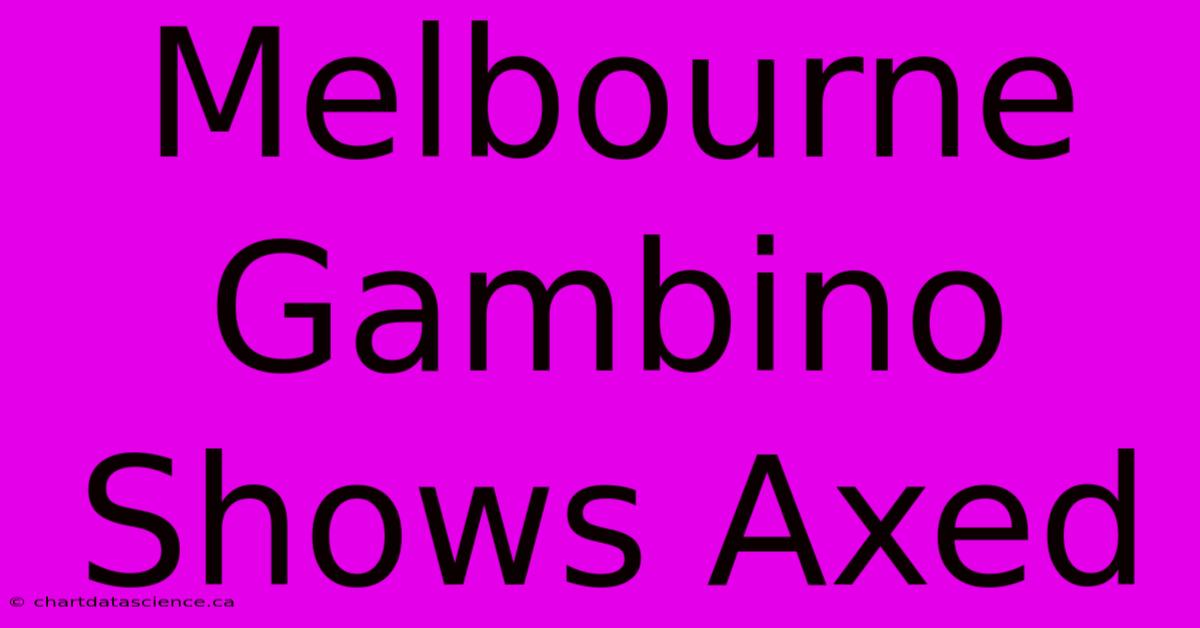 Melbourne Gambino Shows Axed