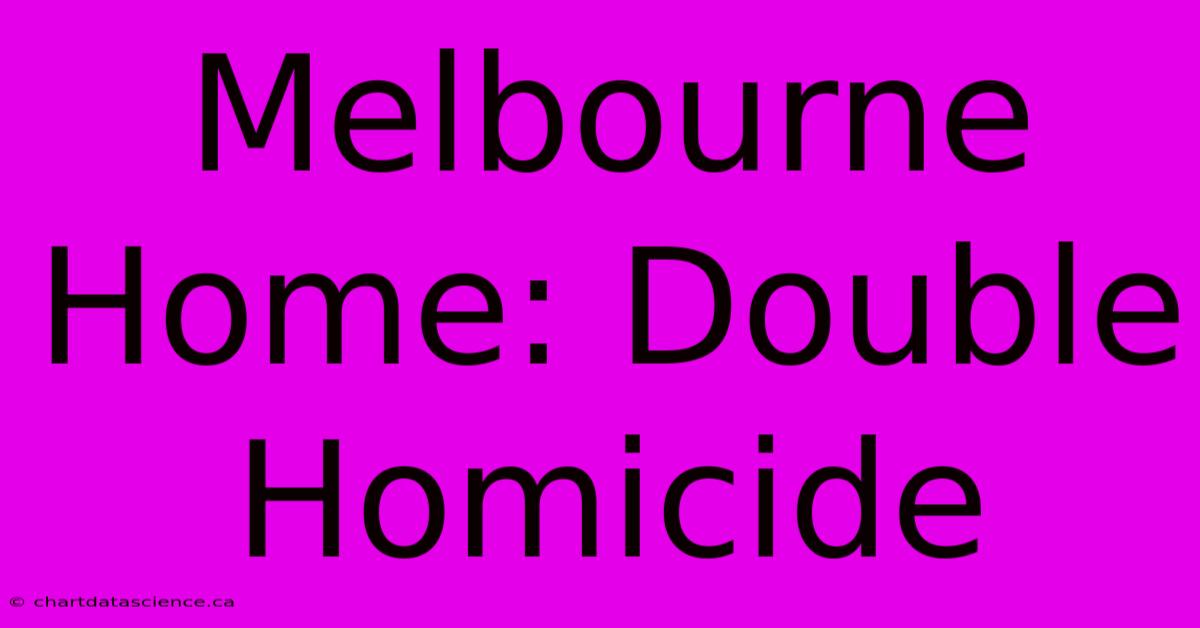 Melbourne Home: Double Homicide