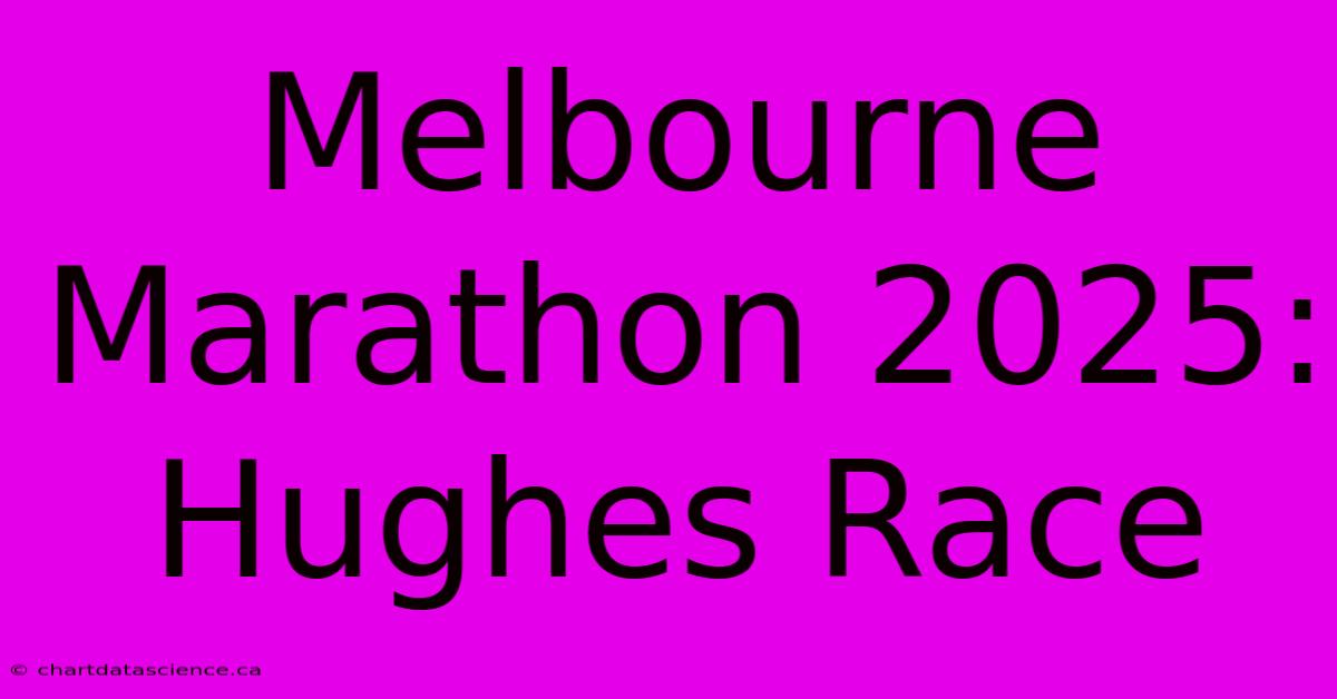 Melbourne Marathon 2025: Hughes Race