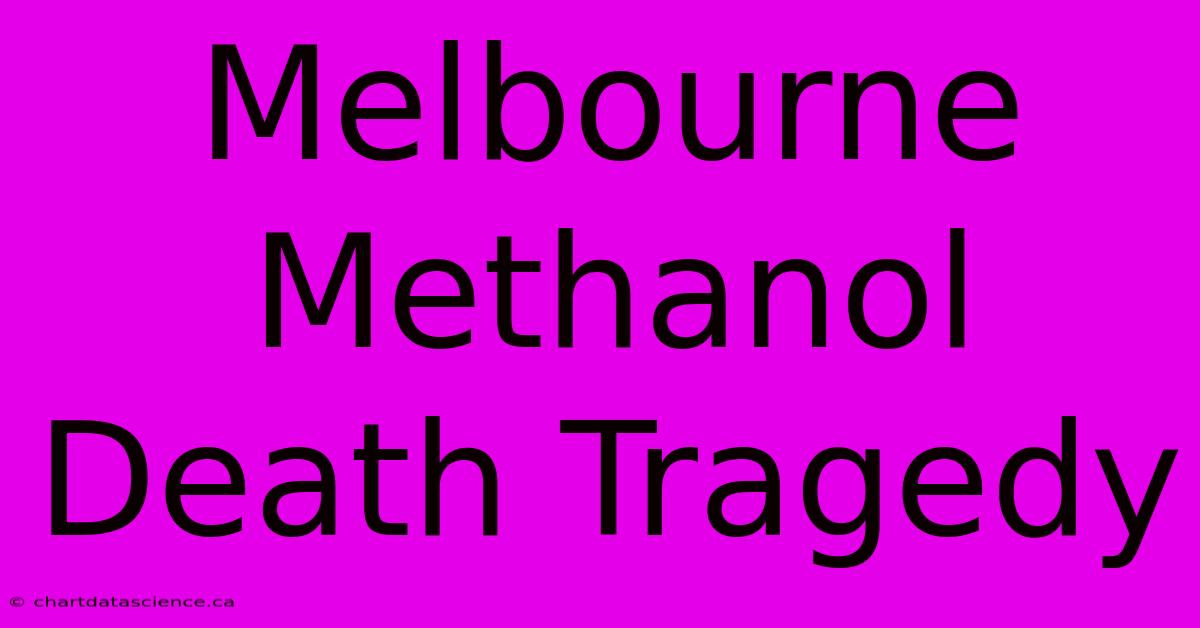 Melbourne Methanol Death Tragedy