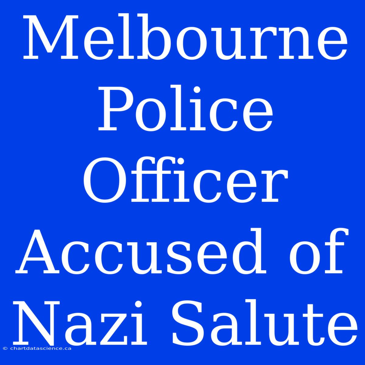 Melbourne Police Officer Accused Of Nazi Salute