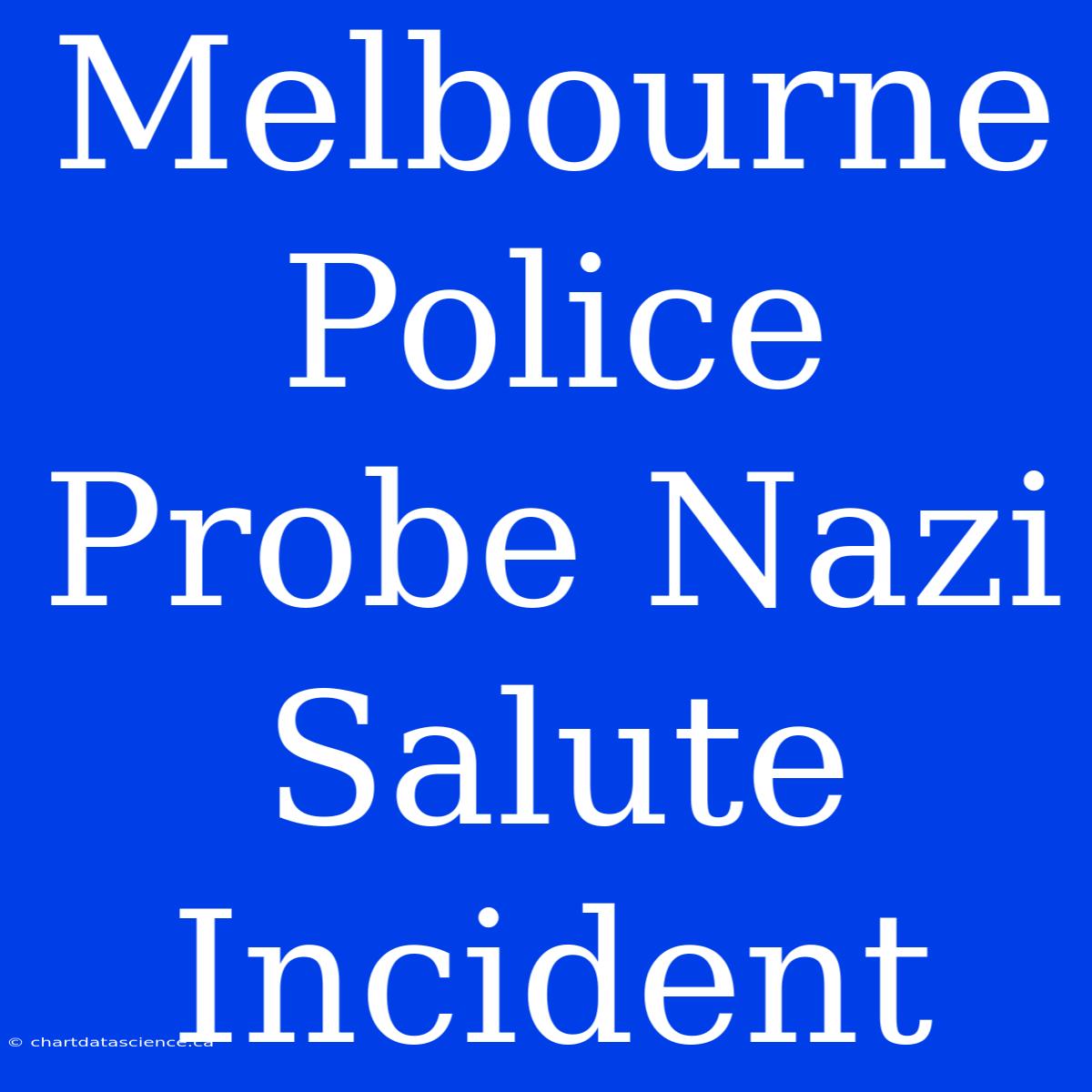 Melbourne Police Probe Nazi Salute Incident